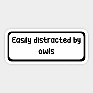 Easily distracted by owls Sticker